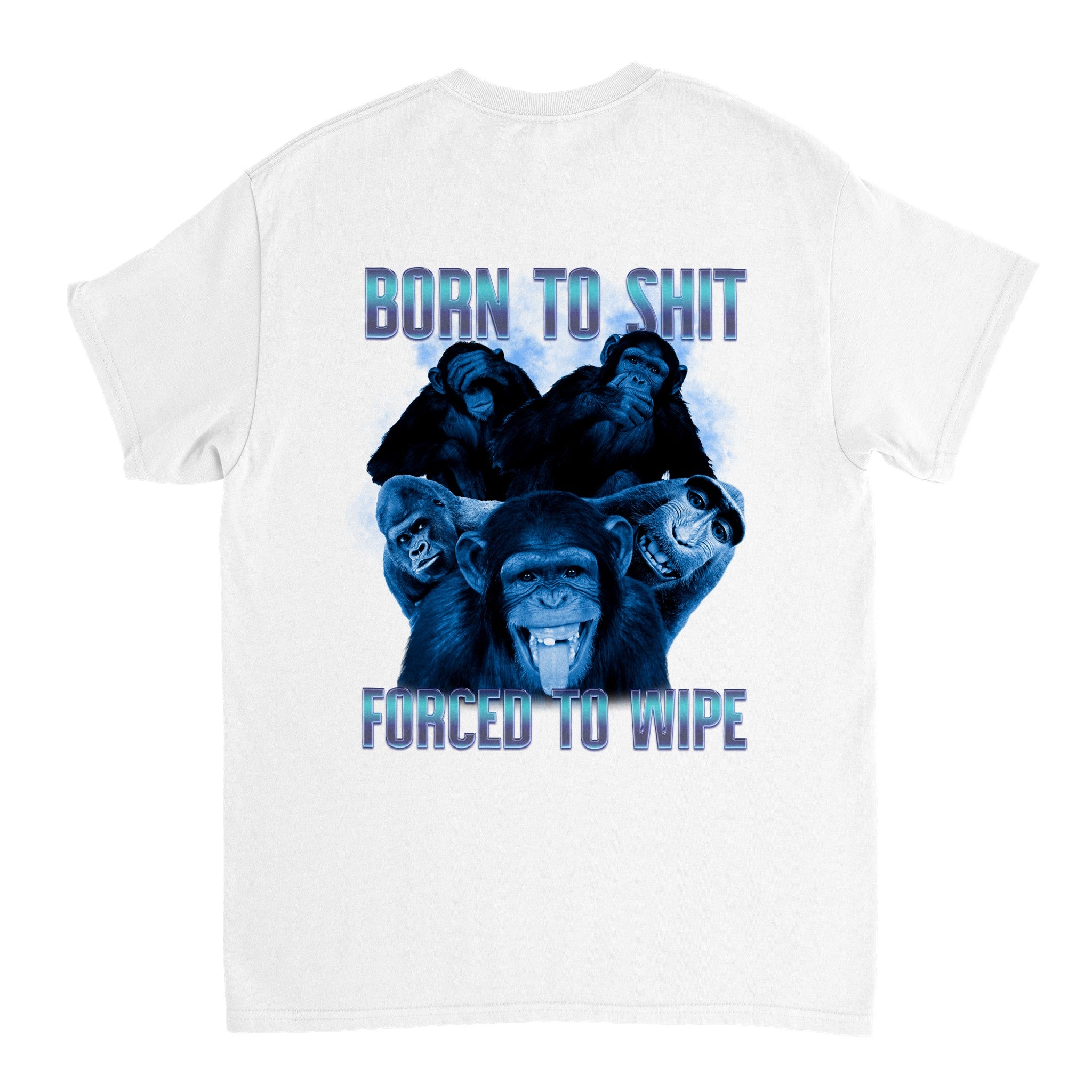 Born To Shit, Forced To Wipe